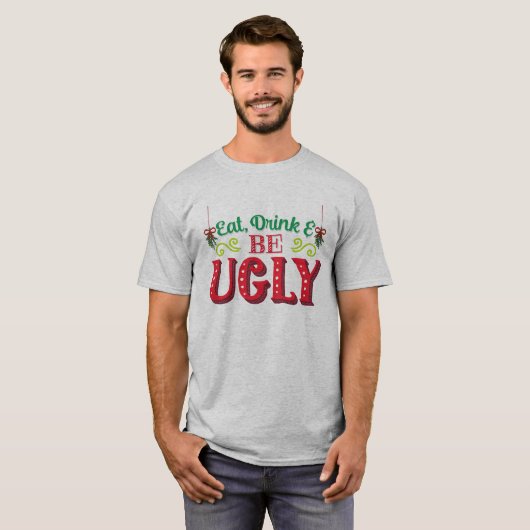 Eat Drink And Be Ugly Ugly Xmas Ugly Christmas Tシャツ (正面フル)
