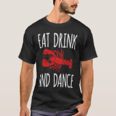 Eat Drink And Dance Crawfish Crayfish Tシャツ (正面)