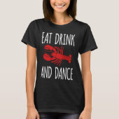 Eat Drink And Dance Crawfish Crayfish Tシャツ (正面)