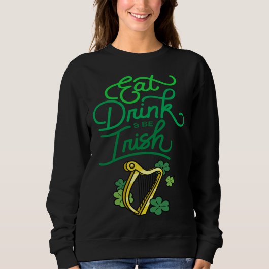 Eat Drink & Be Irish St Patrick s Day Irish Americ スウェットシャツ (正面)