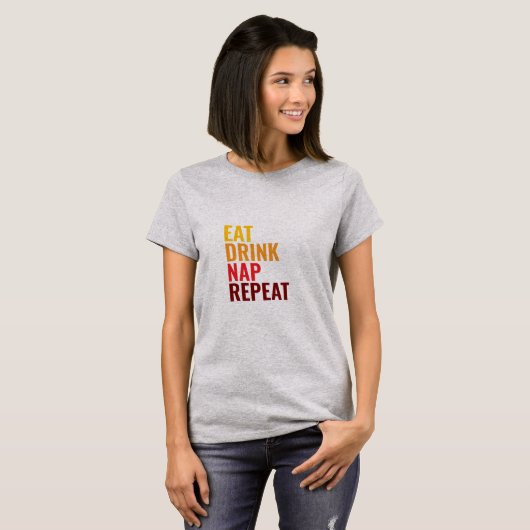 Eat Drink Nap Repeat  Tシャツ (正面フル)