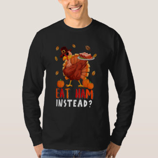Eat Ham Instead Thanksgiving Save Dabbing Turkey S Tシャツ