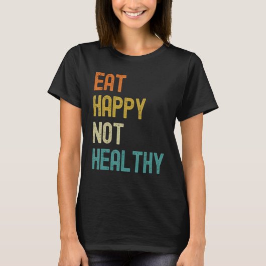 Eat Happy Not Healthy Tシャツ (正面)
