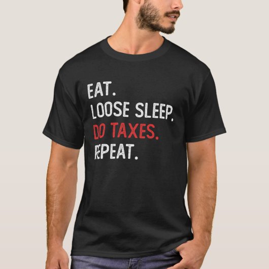 Eat Loose Sleep Do Taxes Repeat Funny Accounting T Tシャツ (正面)