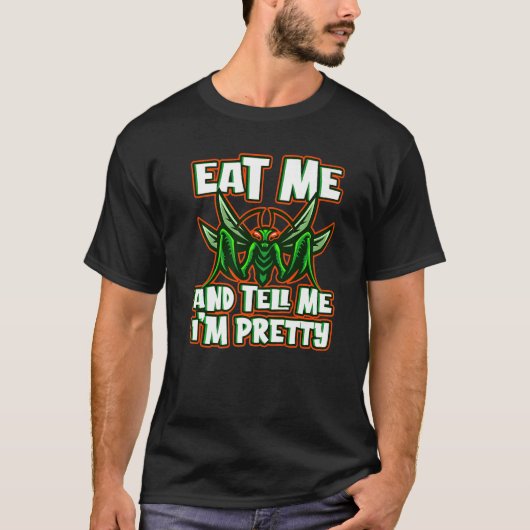 Eat Me And Tell Me I'm Pretty Animal Mantis Tシャツ (正面)