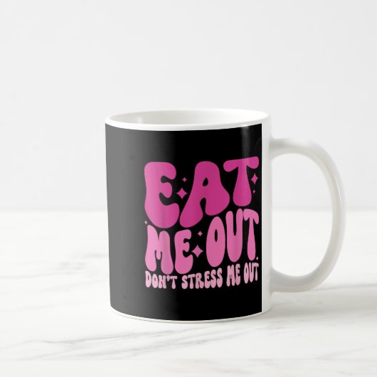 Eat Me Out Don’t Stress Me Out Apparel コーヒーマグカップ (右)
