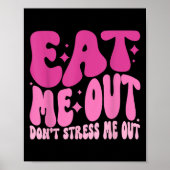 Eat Me Out Don’t Stress Me Out Apparel ポスター (正面)