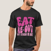Eat Me Out Don’t Stress Me Out Apparel  Tシャツ (正面)