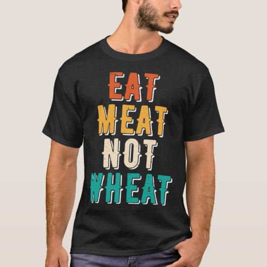 Eat Meat Not Wheat Ketogenic  Dietary Therapy Keto Tシャツ (正面)