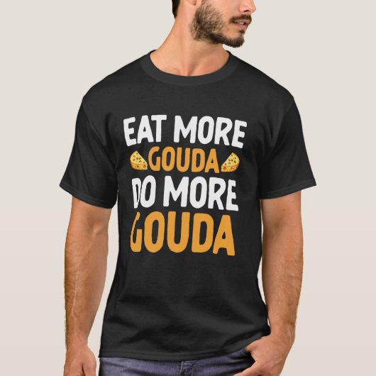 Eat More Gouda Do More Gouda Cheese Tシャツ (正面)