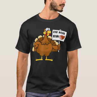Eat More Ham Funny Turkey Tee Thanksgiving Day Hol Tシャツ