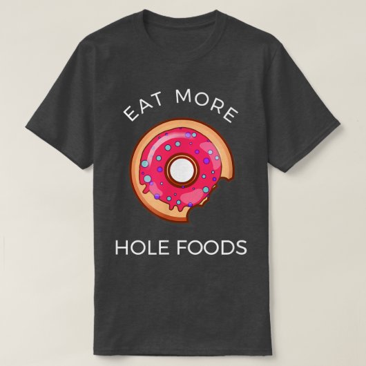 Eat More Hole Foods Donut Funny Pun Tシャツ (デザイン正面)