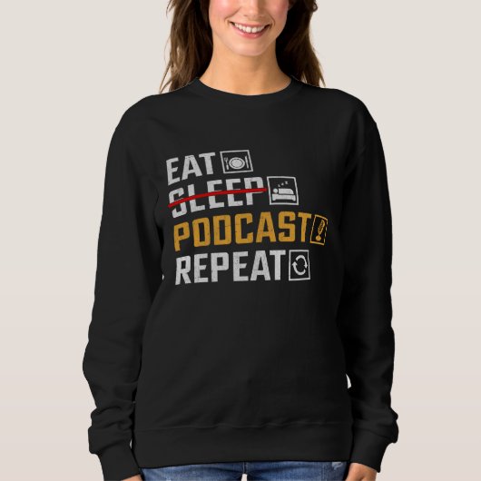 Eat No Sleep Podcast Repeat  Podcaster Podcasting  スウェットシャツ (正面)
