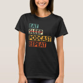 Eat No Sleep Podcast Repeat  Podcaster Podcasting  Tシャツ (正面)