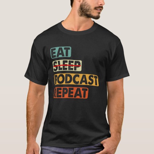 Eat No Sleep Podcast Repeat Podcaster Podcasting Tシャツ (正面)