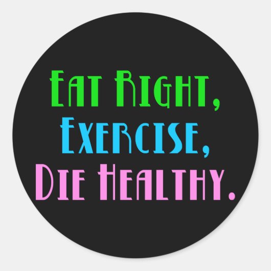 Eat Right Exercise Die Healthy - ダークで面白いユーモア ラウンドシール (正面)