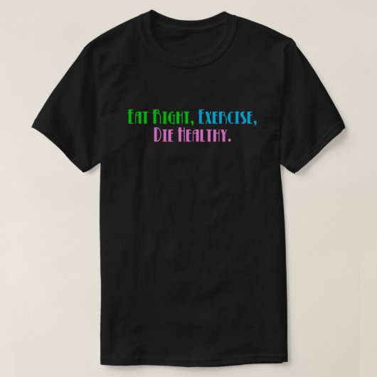 Eat Right Exercise Die Healthy - ダークで面白いユーモア Tシャツ (デザイン正面)