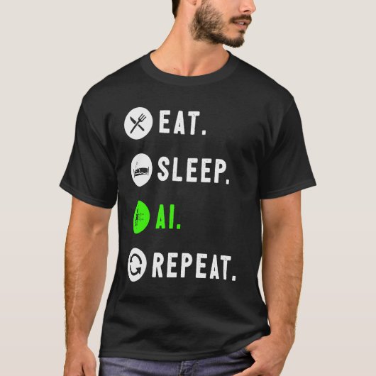 Eat Sleep AI Repeat For AI I Tシャツ (正面)