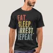Eat Sleep Arrest Repeat  Police Officer Arresting Tシャツ (正面)