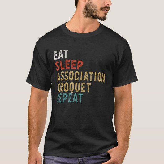 Eat Sleep Association Croquet Repeat Funny Player  Tシャツ (正面)