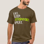 Eat Sleep Astrophysics Repeat Funny Gift Tシャツ (正面)