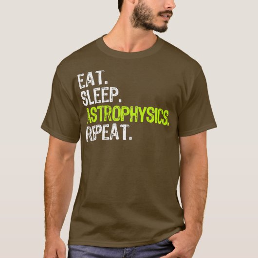 Eat Sleep Astrophysics Repeat Funny Gift Tシャツ (正面)