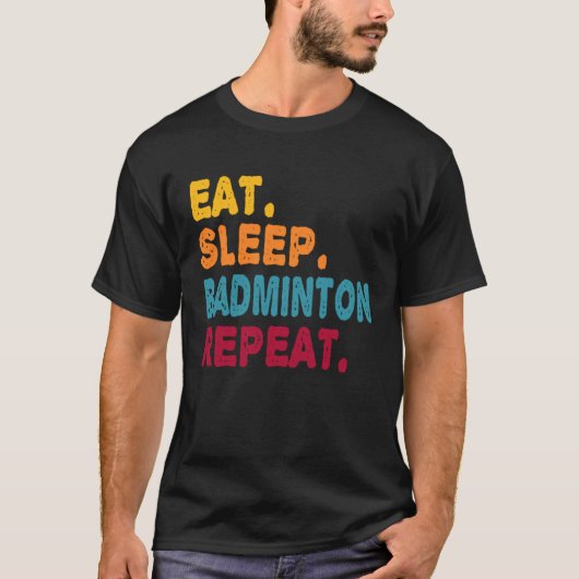 Eat Sleep Badminton Repeat  Boys Men Women Sports  Tシャツ (正面)