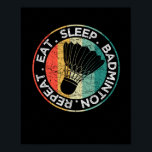 Eat Sleep Badminton Repeat Funny Racket Shuttlecoc ポスター<br><div class="desc">Retro vintage Eat Sleep Badminton Repeat Trainer,  player,  fun workout! Perfect vintage retro badminton workout idea for men & women. Show them to your friends or family.</div>