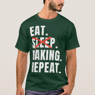 Eat Sleep Baking Repeat Funny Baking Saying Tシャツ
