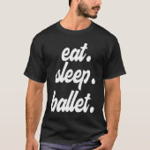 Eat Sleep Ballet Tシャツ (正面)