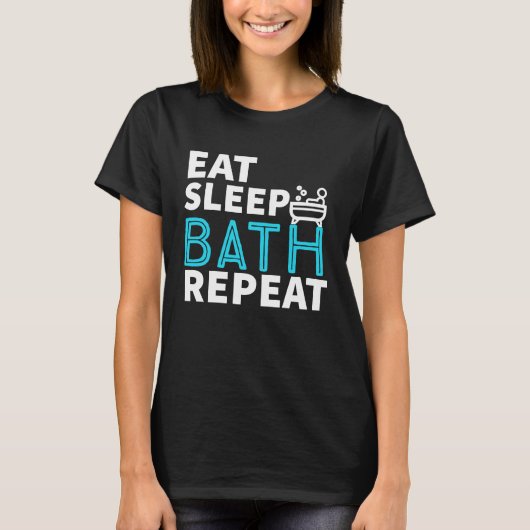 Eat Sleep Bath Repeat Tub Life Lifestyle Tシャツ (正面)