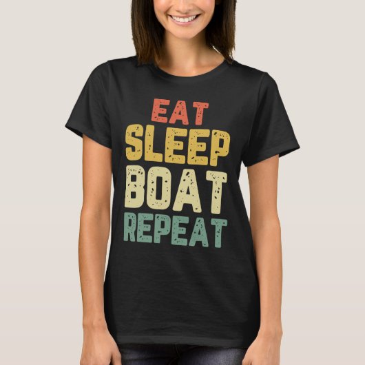 Eat Sleep Boat Repeat Fishing Boating Sailing Boat Tシャツ (正面)