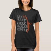 Eat Sleep Break Ankles Repeat  Basketball Fun Tシャツ (正面)