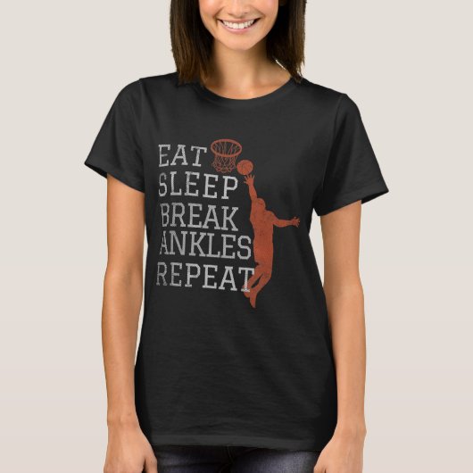 Eat Sleep Break Ankles Repeat  Basketball Fun Tシャツ (正面)
