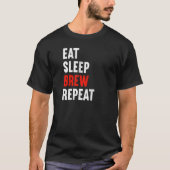 Eat Sleep Brew Repeat Brewer Beer Brewery Tシャツ (正面)