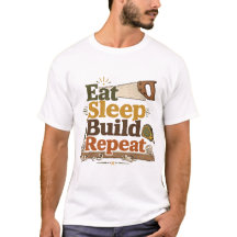 Eat Sleep Build Repeat ウッドワーカーTシャツ