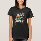 Eat Sleep Bungee Jump Repeat Bungee Jumper Bungee  Tシャツ (正面)