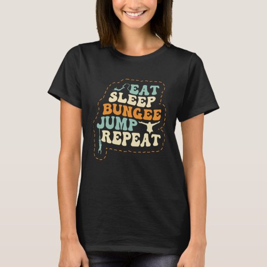 Eat Sleep Bungee Jump Repeat Bungee Jumper Bungee  Tシャツ (正面)