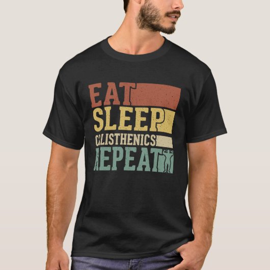Eat Sleep Calisthenics Repeat Bodybuilding Fitness Tシャツ (正面)
