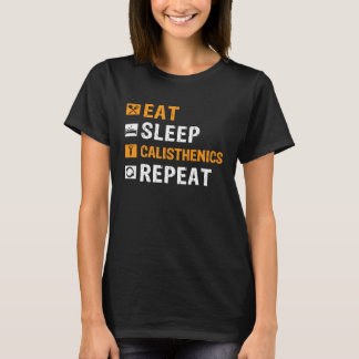 Eat Sleep Calisthenics Repeat Bodybuilding Fitness Tシャツ