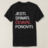 Eat Sleep Cevape Repeat in Croatian Tシャツ (デザイン正面)