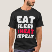 Eat Sleep Cheat Repeat Funny Cheating Cheater  Tシャツ (正面)