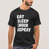 Eat Sleep Choir Repeat Musician Singer Singing Tシャツ (正面)