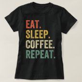Eat Sleep Coffee Repeat Funny Caffeine Drinker Lov Tシャツ (デザイン正面)