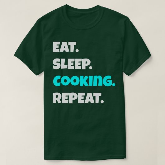 Eat Sleep cooking Repeat funny sarcastic saying Tシャツ (デザイン正面)