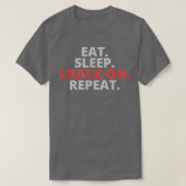 Eat Sleep Crack On Repeat  Tシャツ (デザイン正面)