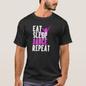 Eat Sleep Dance Repeat Dancer Gift Idea Special Tシャツ (正面)