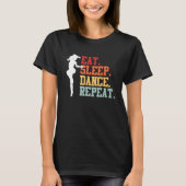 Eat Sleep Dance Teacher Expert Dancer Dancing  Gra Tシャツ (正面)