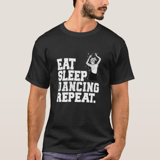 Eat Sleep Dancing Repeat Dancer  1 Tシャツ (正面)