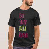 Eat Sleep Data Repeat Science Research Funny Quote Tシャツ (正面)